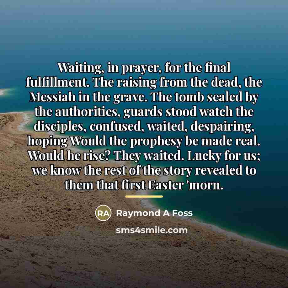 “Waiting, in prayer, for the final fulfillment. The raising from…” quote by Raymond A Foss