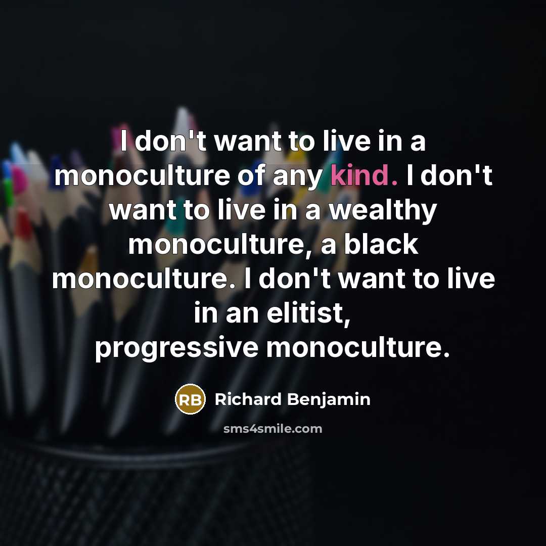 “I don't want to live in a monoculture of any…” quote by Richard Benjamin