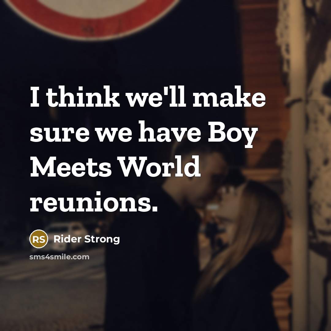 “I think we'll make sure we have Boy Meets World…” quote by Rider Strong