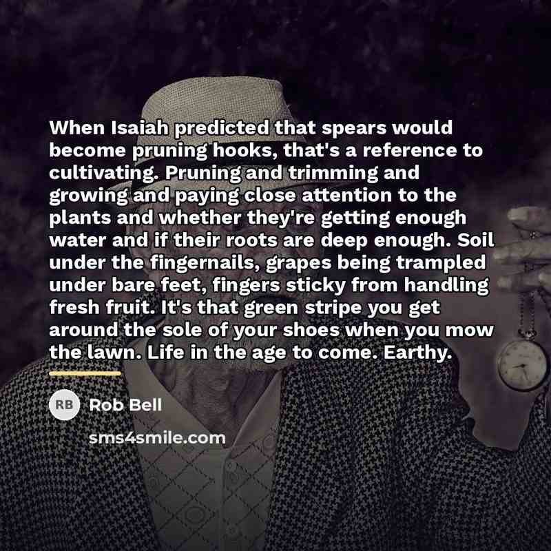 “When Isaiah predicted that spears would become pruning hooks, that's…” quote by Rob Bell