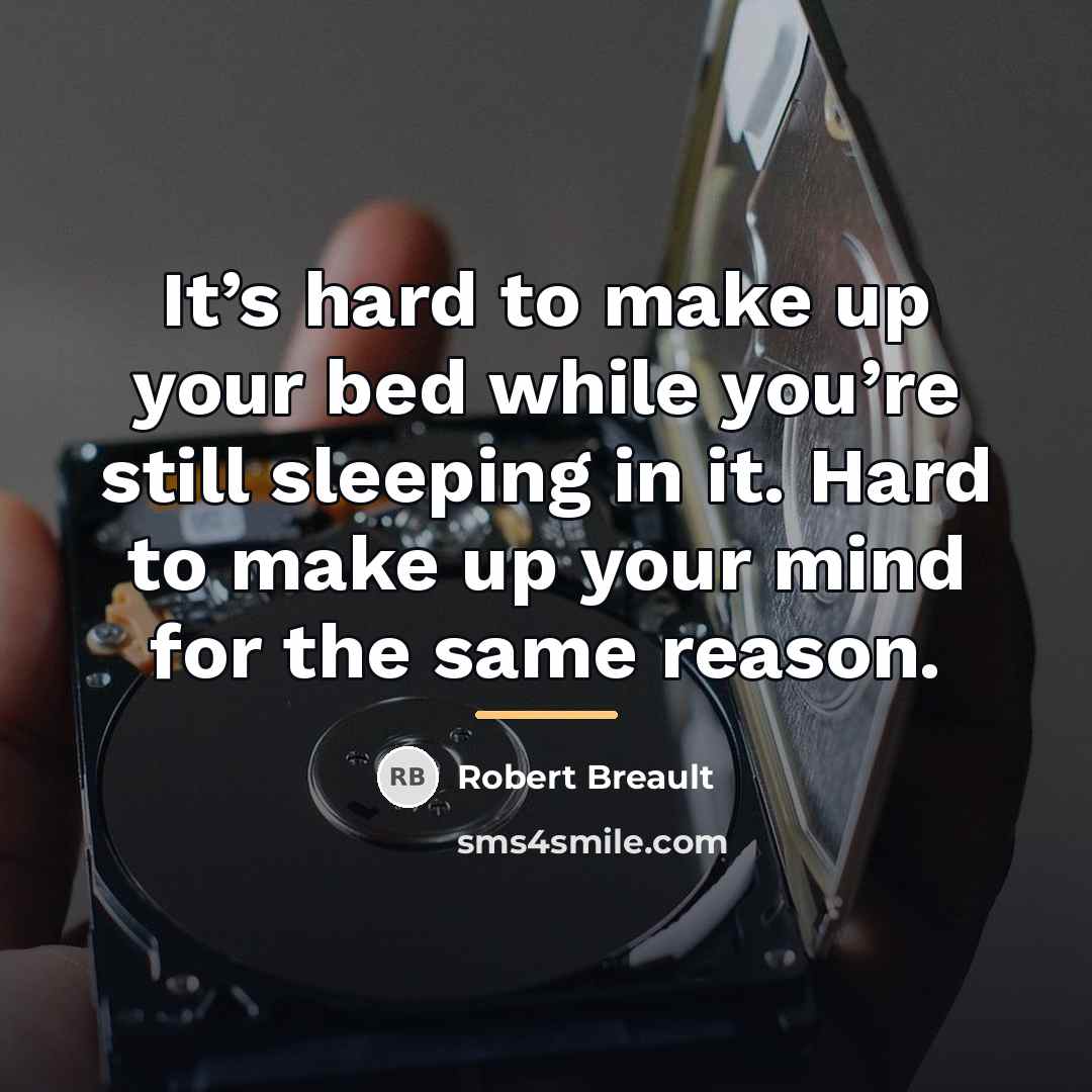 “It’s hard to make up your bed while you’re still…” quote by Robert Breault