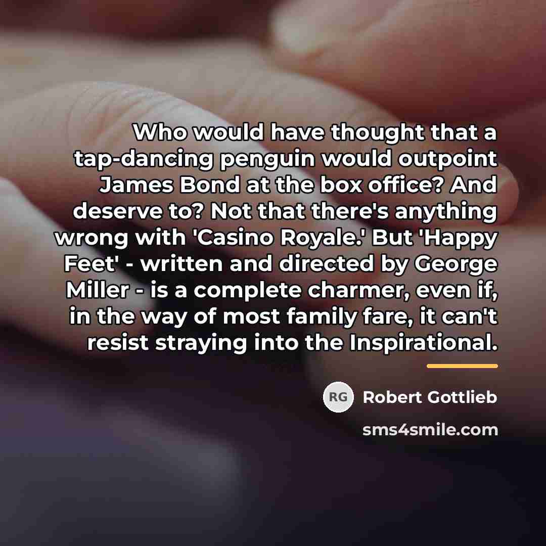 “Who would have thought that a tap-dancing penguin would outpoint…” quote by Robert Gottlieb