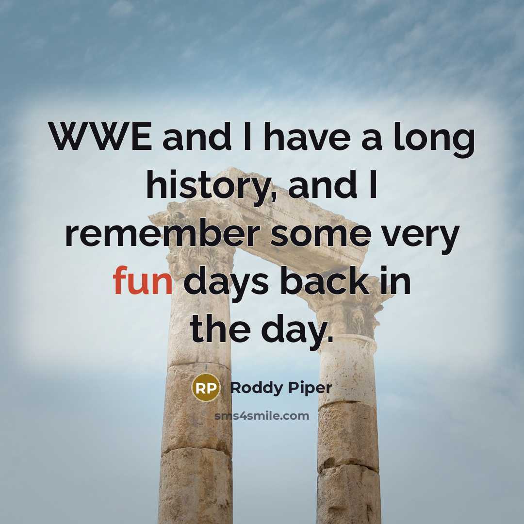 “WWE and I have a long history, and I remember…” quote by Roddy Piper
