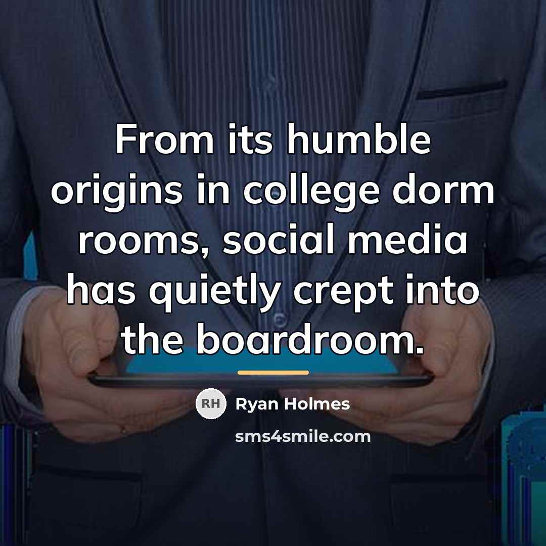 “From its humble origins in college dorm rooms, social media…” quote by Ryan Holmes