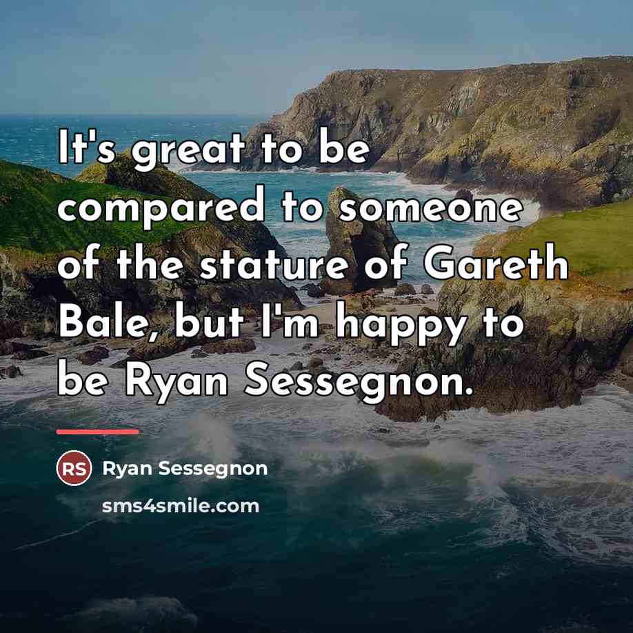 “It's great to be compared to someone of the stature…” quote by Ryan Sessegnon
