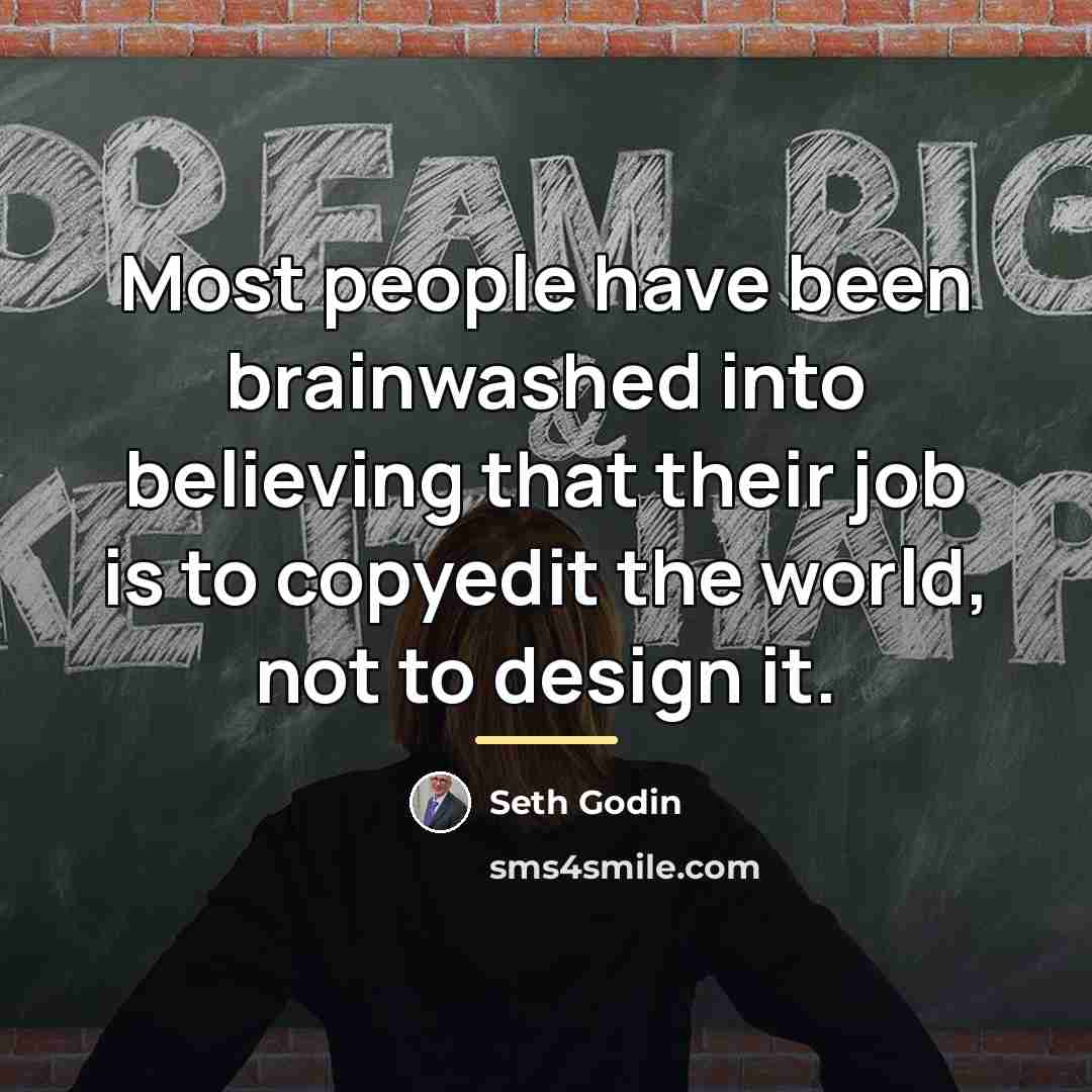 “Most people have been brainwashed into believing that their job…” quote by Seth Godin