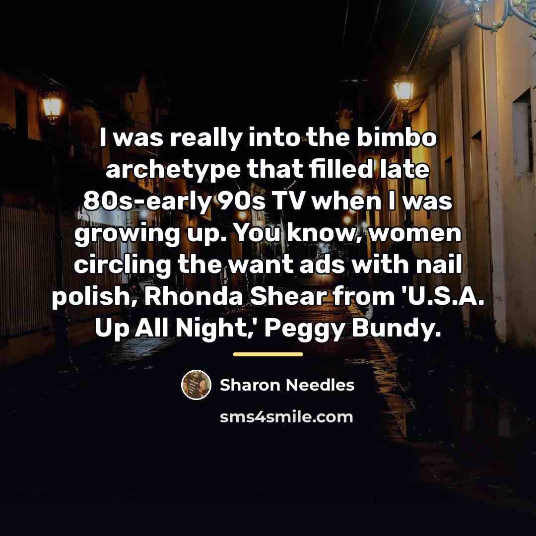 “I was really into the bimbo archetype that filled late…” quote by Sharon Needles