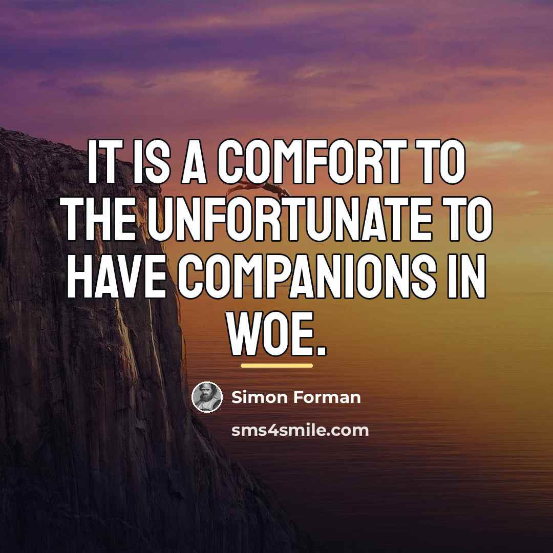 “It is a comfort to the unfortunate to have companions…” quote by Simon Forman
