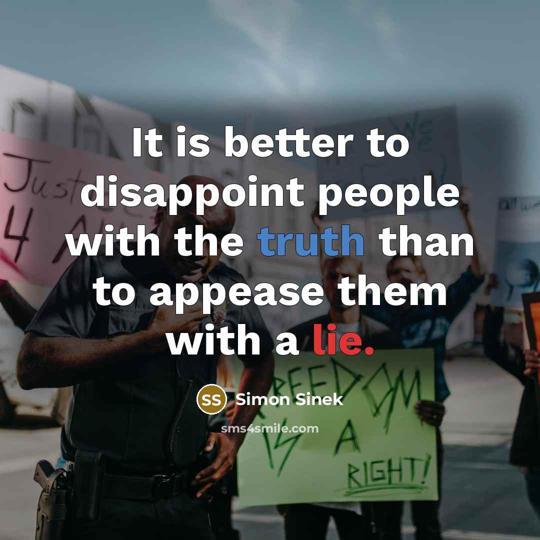“It is better to disappoint people with the truth than…” quote by Simon Sinek