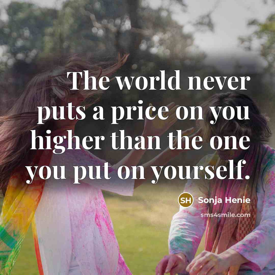 “The world never puts a price on you higher than…” quote by Sonja Henie