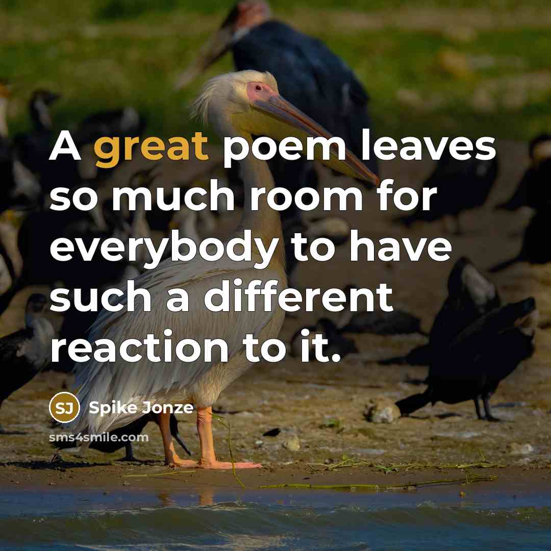 “A great poem leaves so much room for everybody to…” quote by Spike Jonze