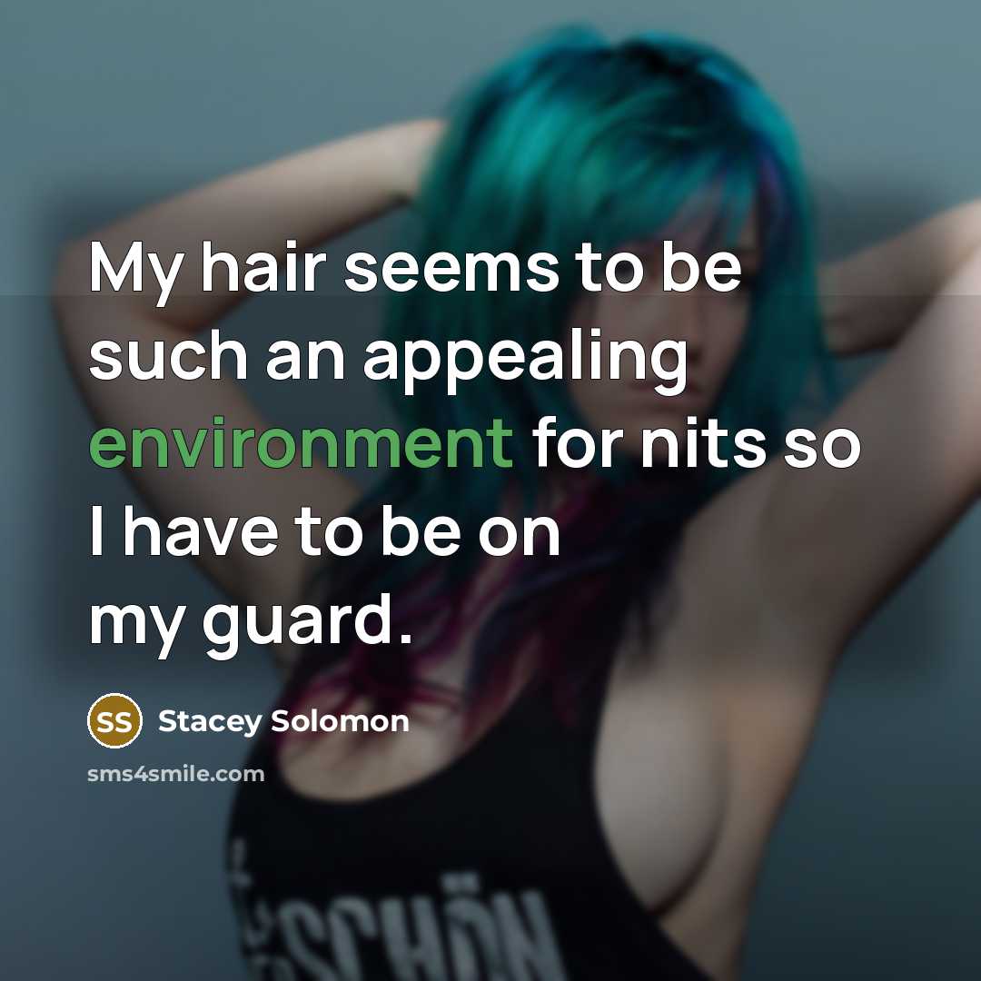 “My hair seems to be such an appealing environment for…” quote by Stacey Solomon