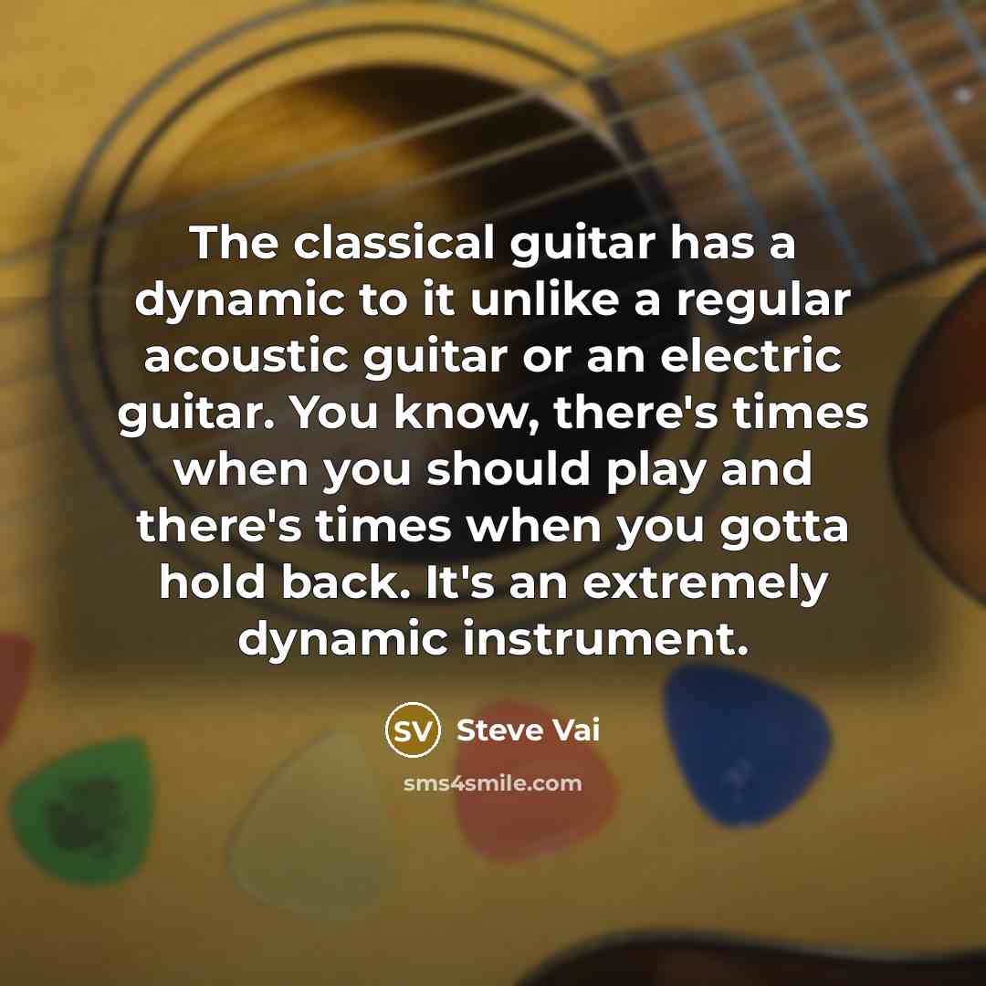 “The classical guitar has a dynamic to it unlike a…” quote by Steve Vai