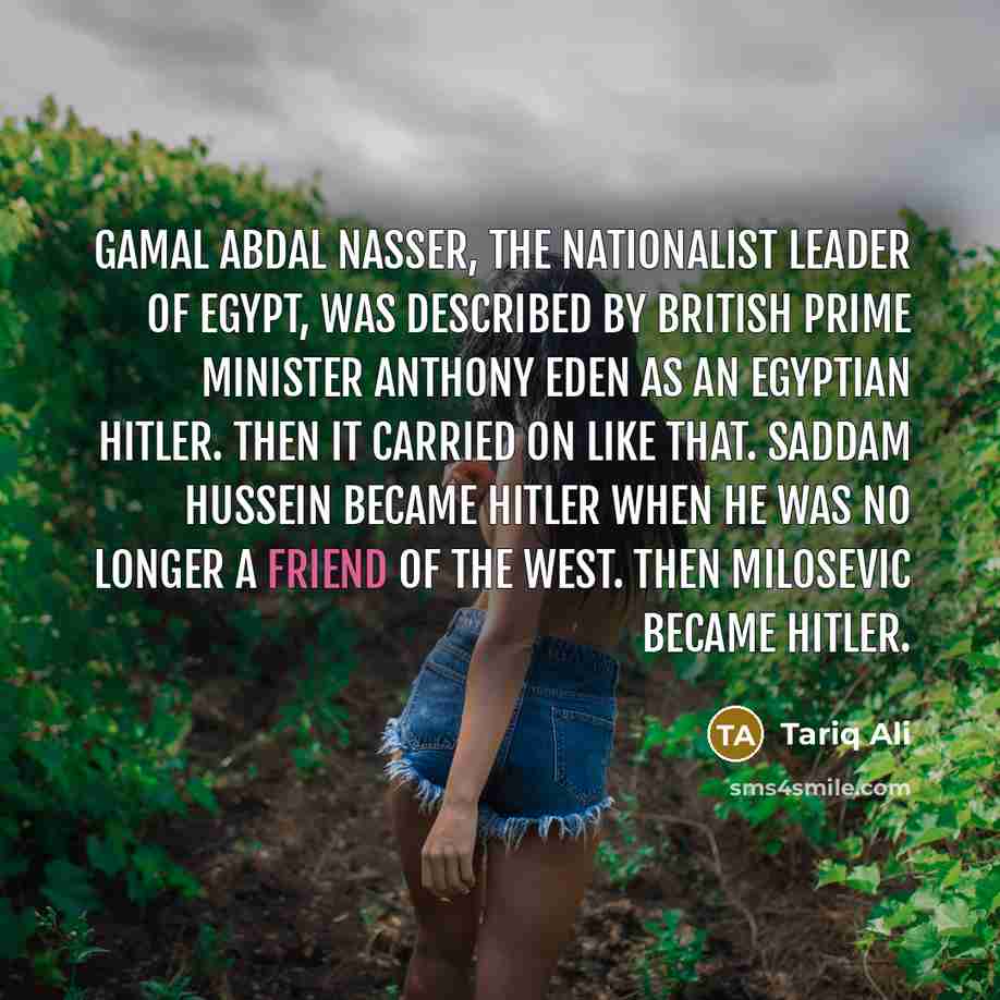 “Gamal Abdal Nasser, the nationalist leader of Egypt, was described…” quote by Tariq Ali