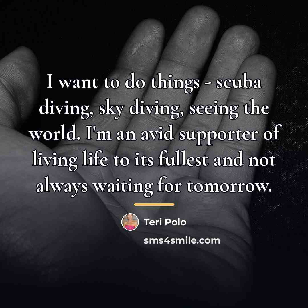 “I want to do things - scuba diving, sky diving,…” quote by Teri Polo