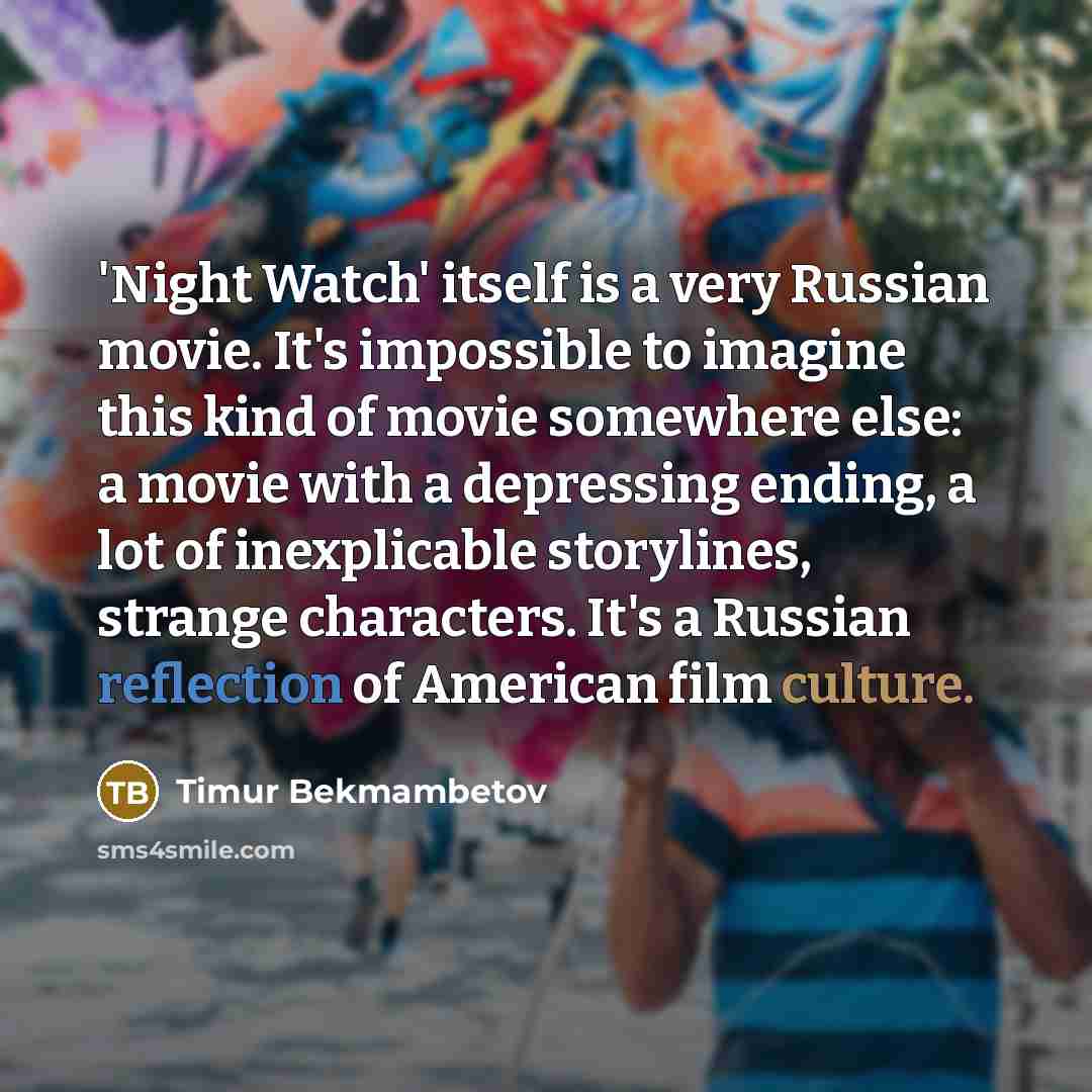 “'Night Watch' itself is a very Russian movie. It's impossible…” quote by Timur Bekmambetov