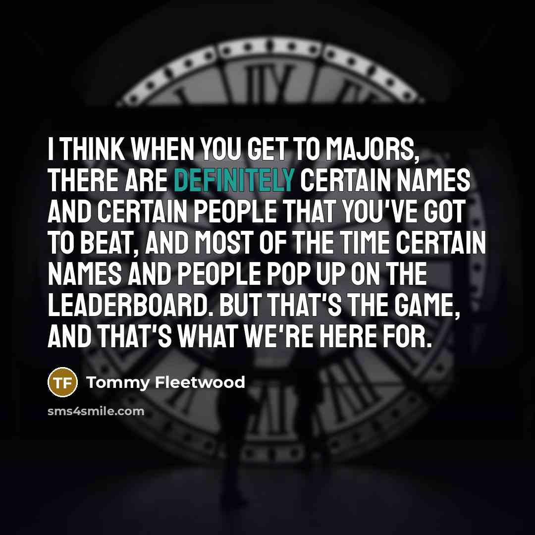 “I think when you get to majors, there are definitely…” quote by Tommy Fleetwood