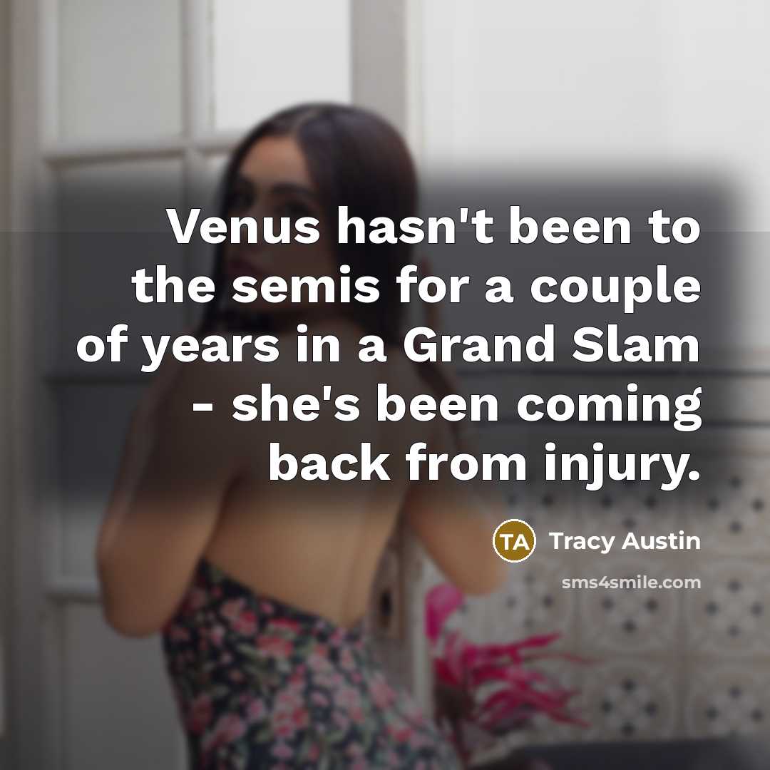 “Venus hasn't been to the semis for a couple of…” quote by Tracy Austin