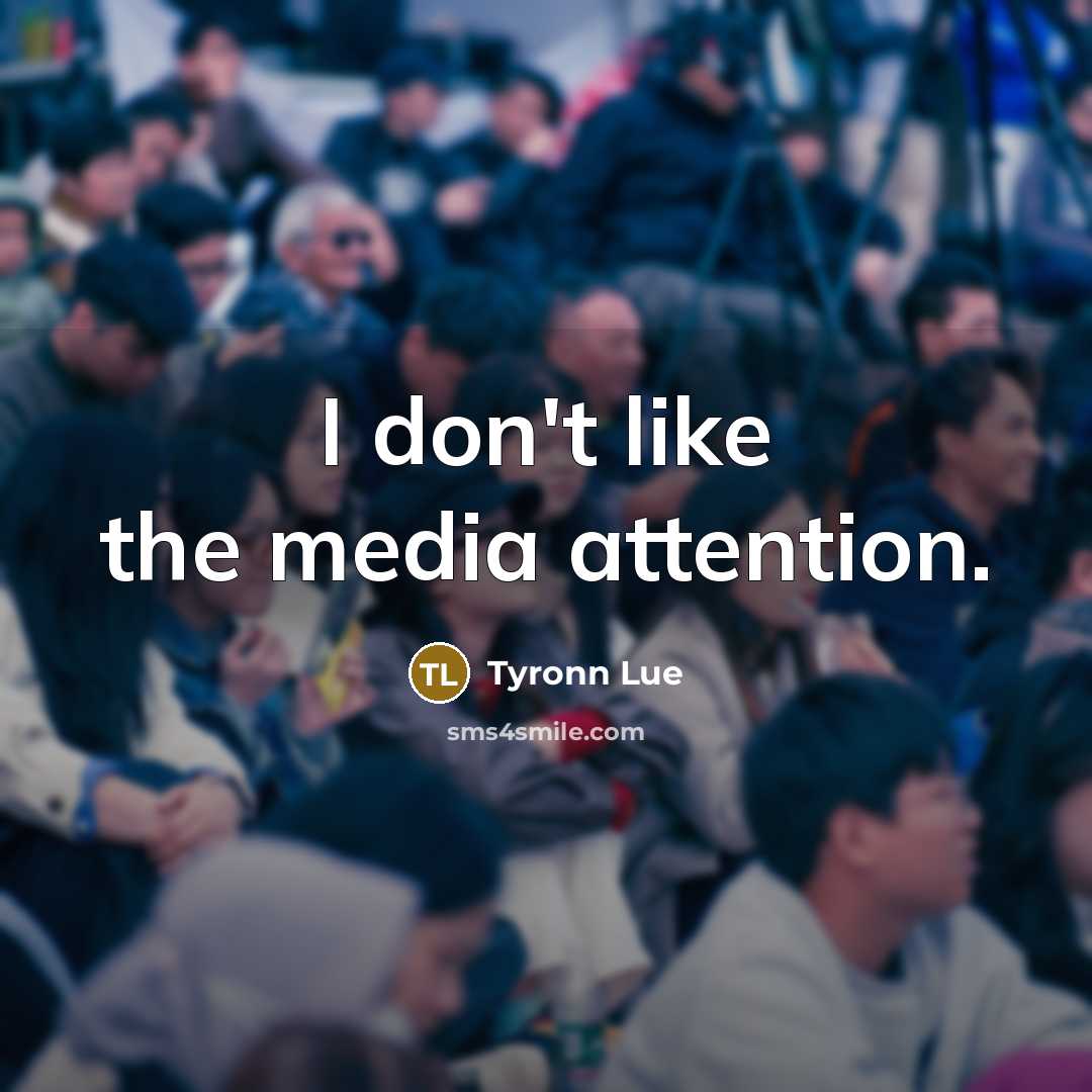 “I don't like the media attention.…” quote by Tyronn Lue