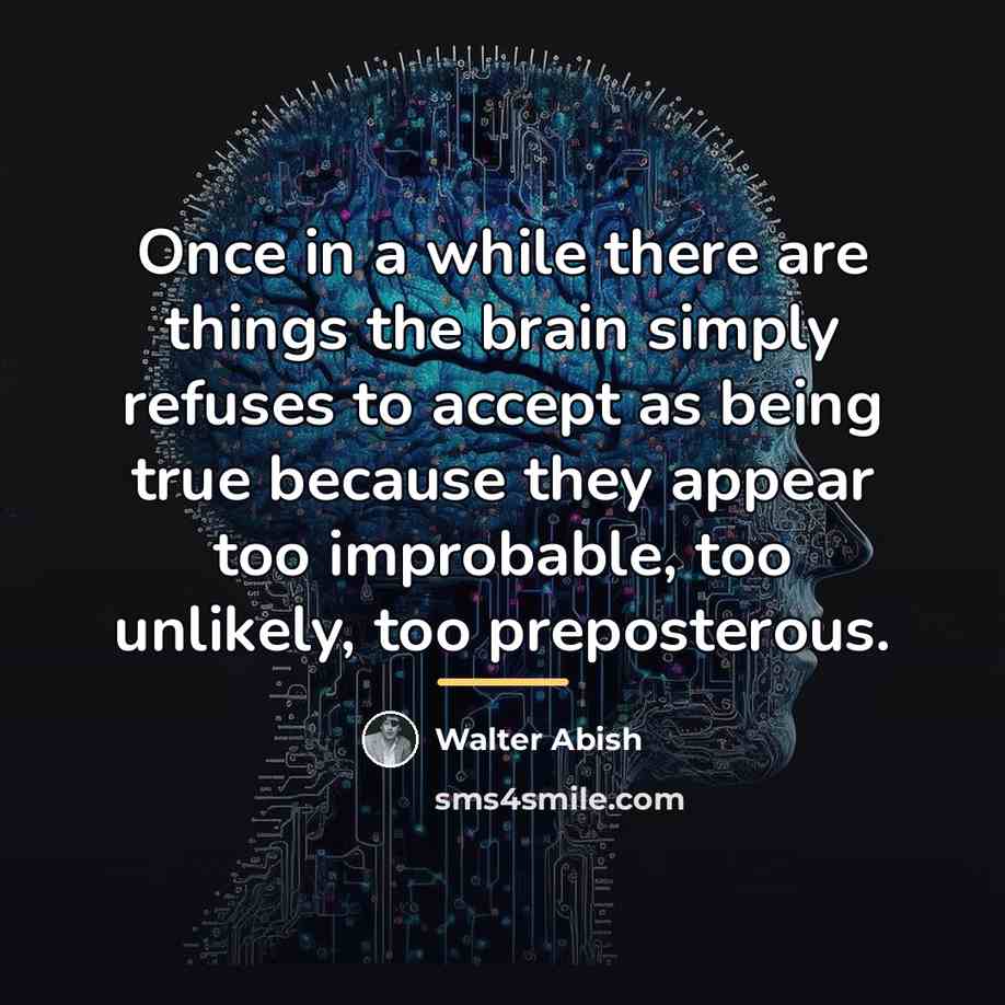 “Once in a while there are things the brain simply…” quote by Walter Abish
