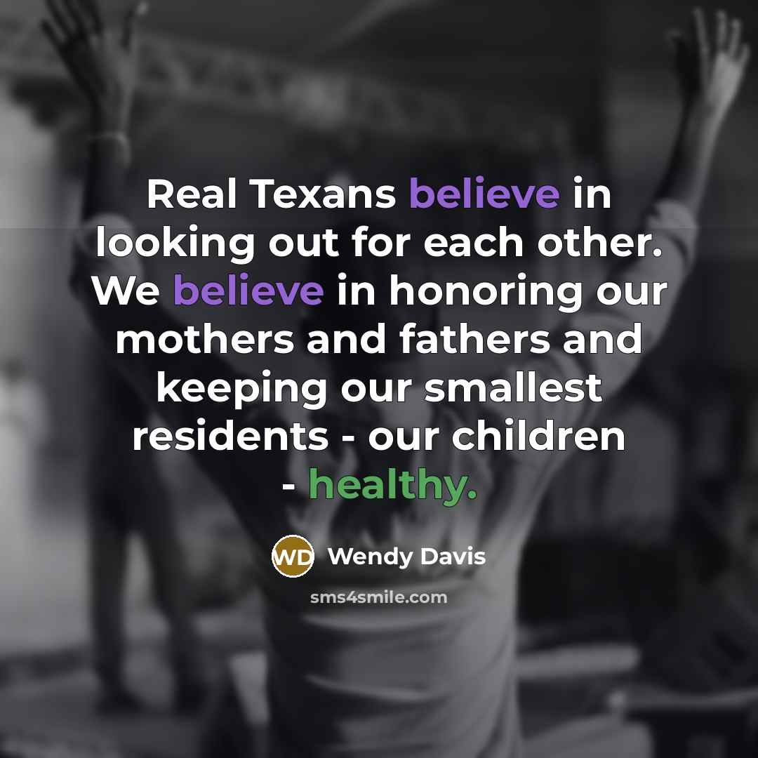 “Real Texans believe in looking out for each other. We…” quote by Wendy Davis