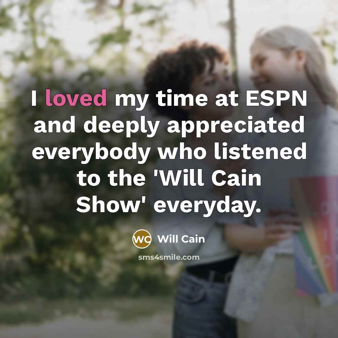 “I loved my time at ESPN and deeply appreciated everybody…” quote by Will Cain