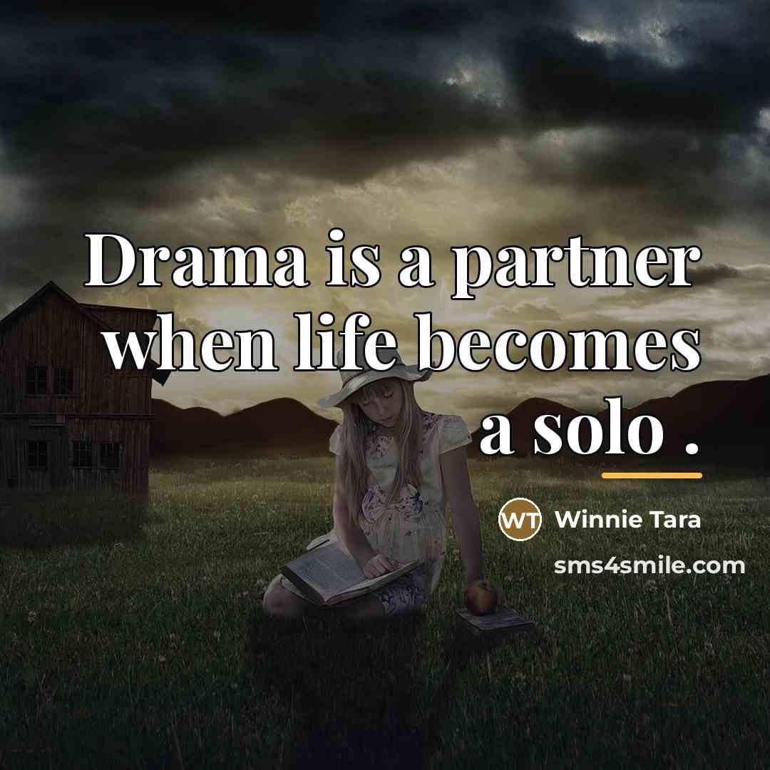 “Drama is a partner when life becomes a solo .…” quote by Winnie Tara