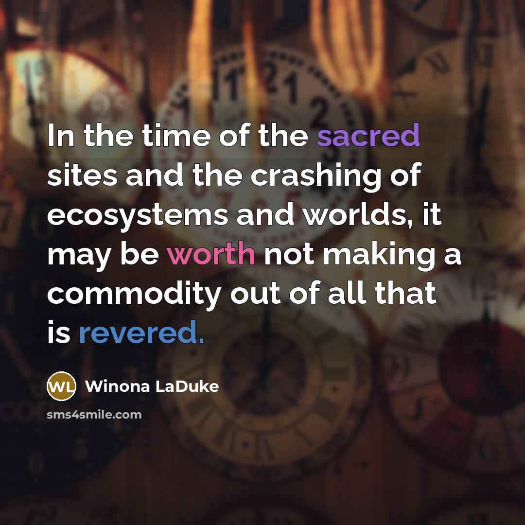 “In the time of the sacred sites and the crashing…” quote by Winona LaDuke