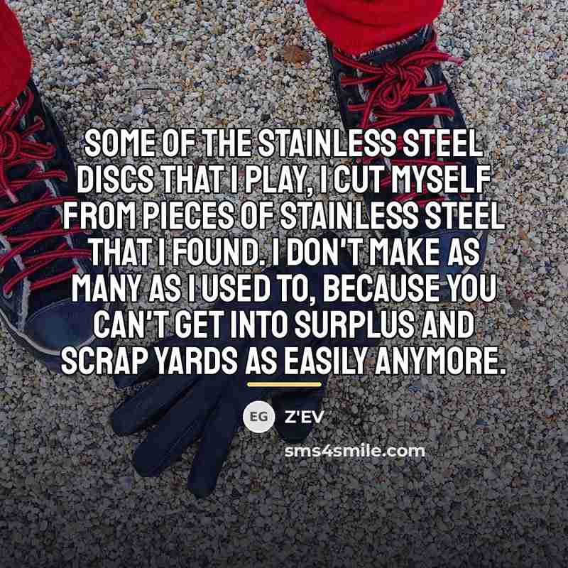 “Some of the stainless steel discs that I play, I…” quote by Z'EV