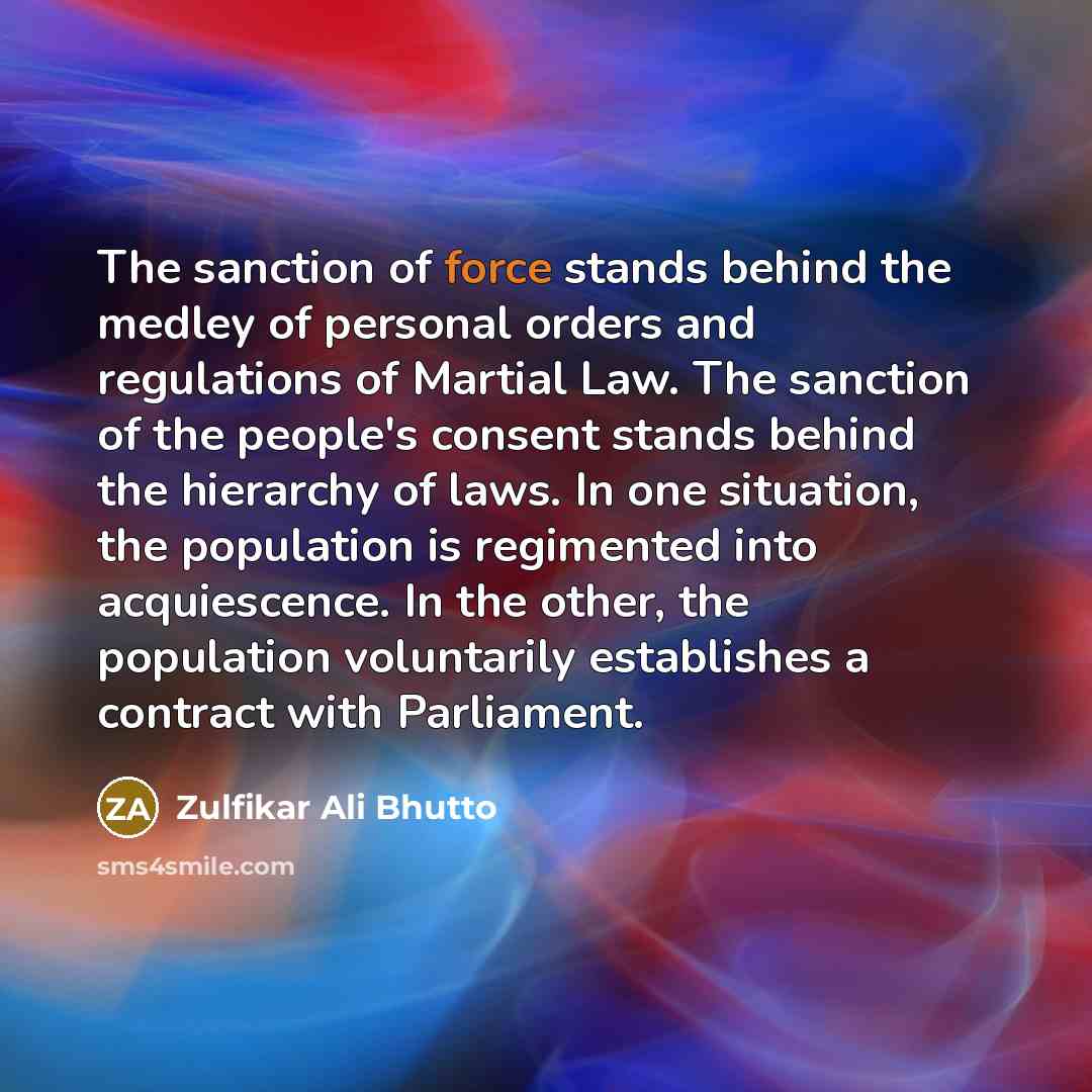 “The sanction of force stands behind the medley of personal…” quote by Zulfikar Ali Bhutto