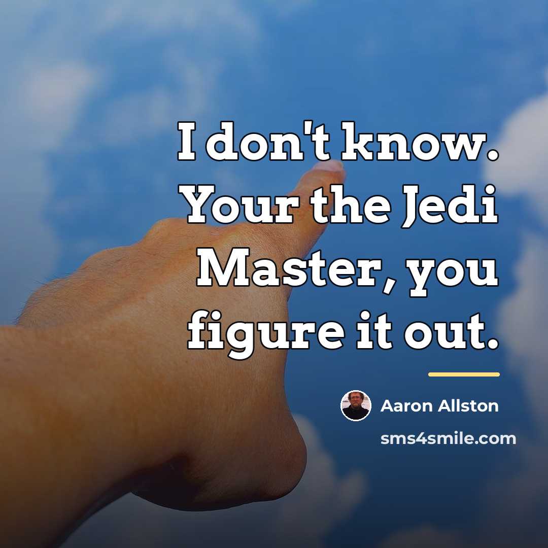 “I don't know. Your the Jedi Master, you figure it…” quote by Aaron Allston
