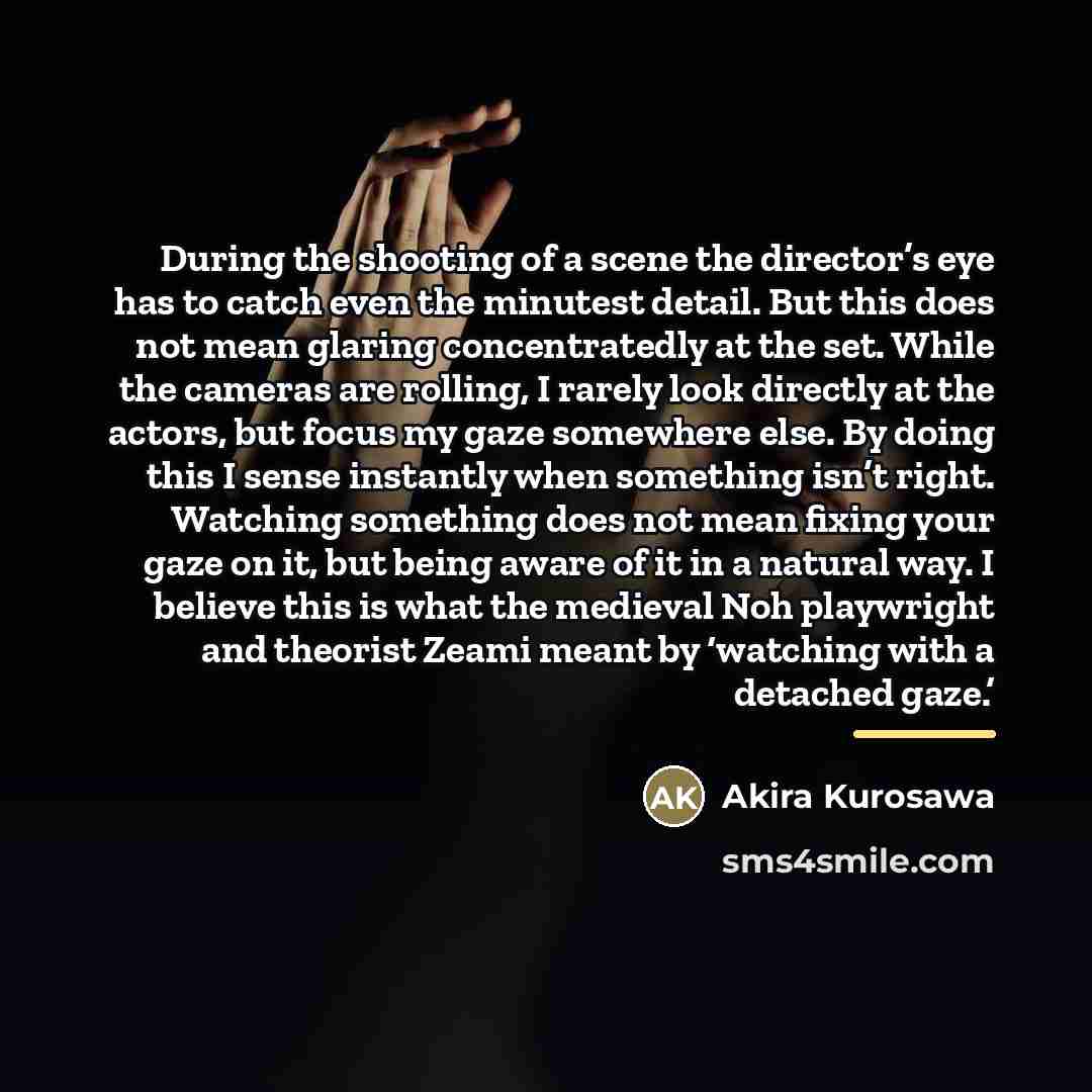 “During the shooting of a scene the director’s eye has…” quote by Akira Kurosawa