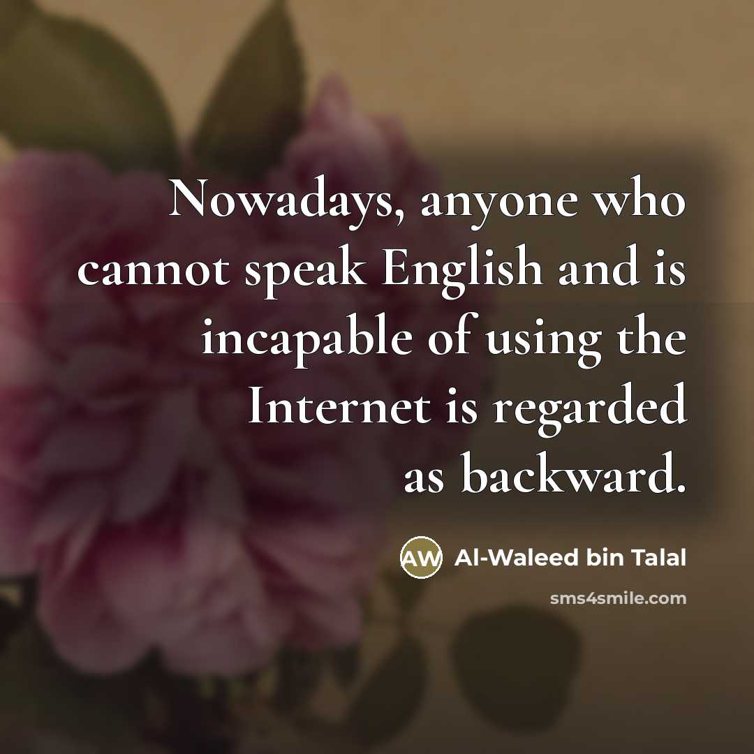 “Nowadays, anyone who cannot speak English and is incapable of…” quote by Al-Waleed bin Talal
