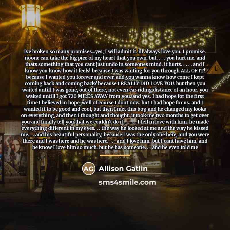 “Ive broken so many promises...yes, I will admit it. ill…” quote by Allison Gatlin