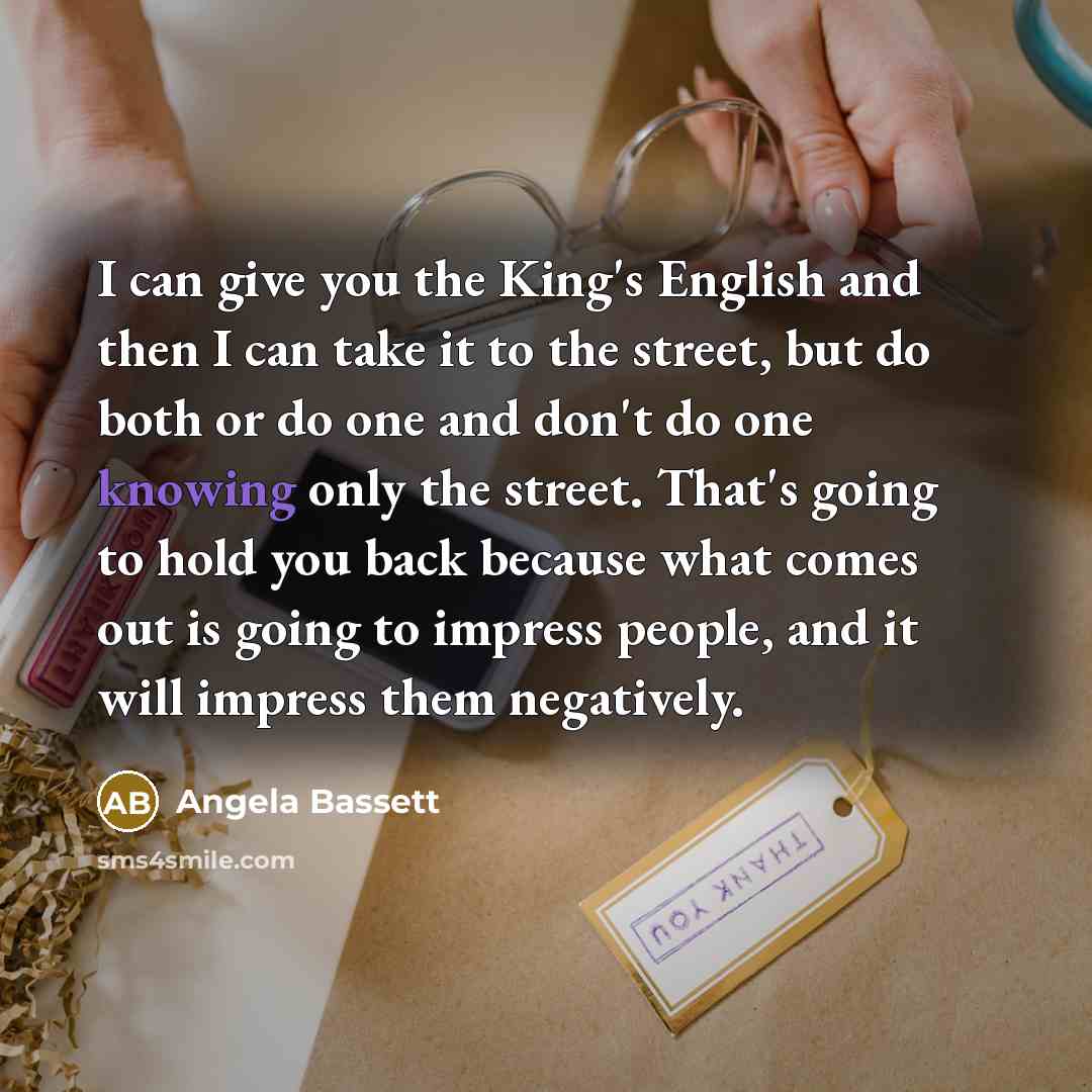 “I can give you the King's English and then I…” quote by Angela Bassett
