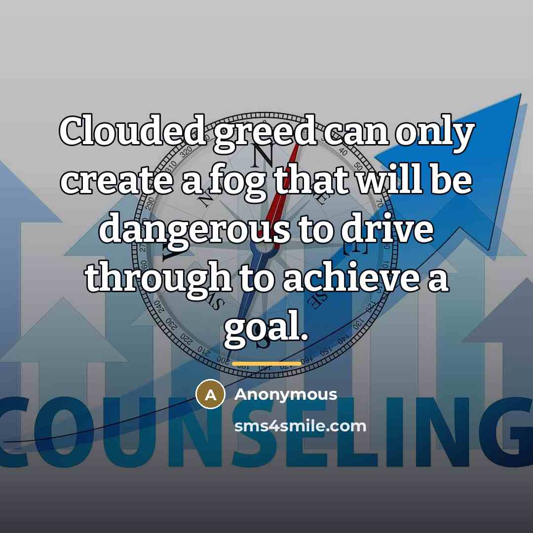 “Clouded greed can only create a fog that will be…” quote by Anonymous