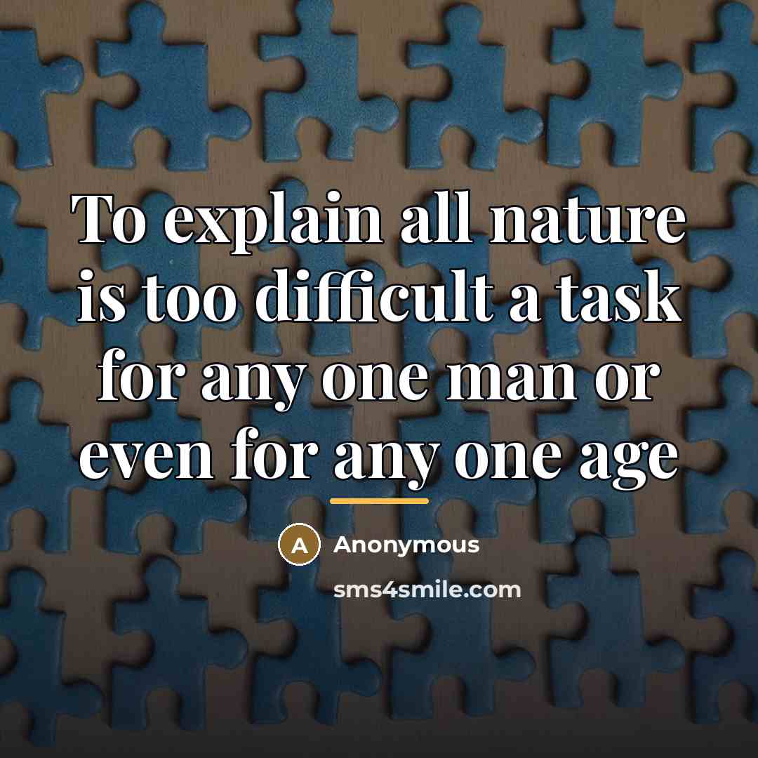 “To explain all nature is too difficult a task for…” quote by Anonymous