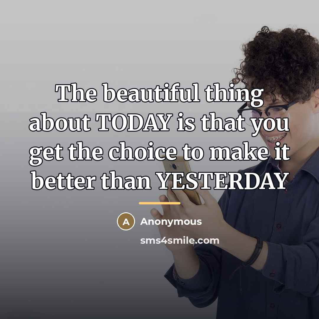 “The beautiful thing about TODAY is that you get the…” quote by Anonymous