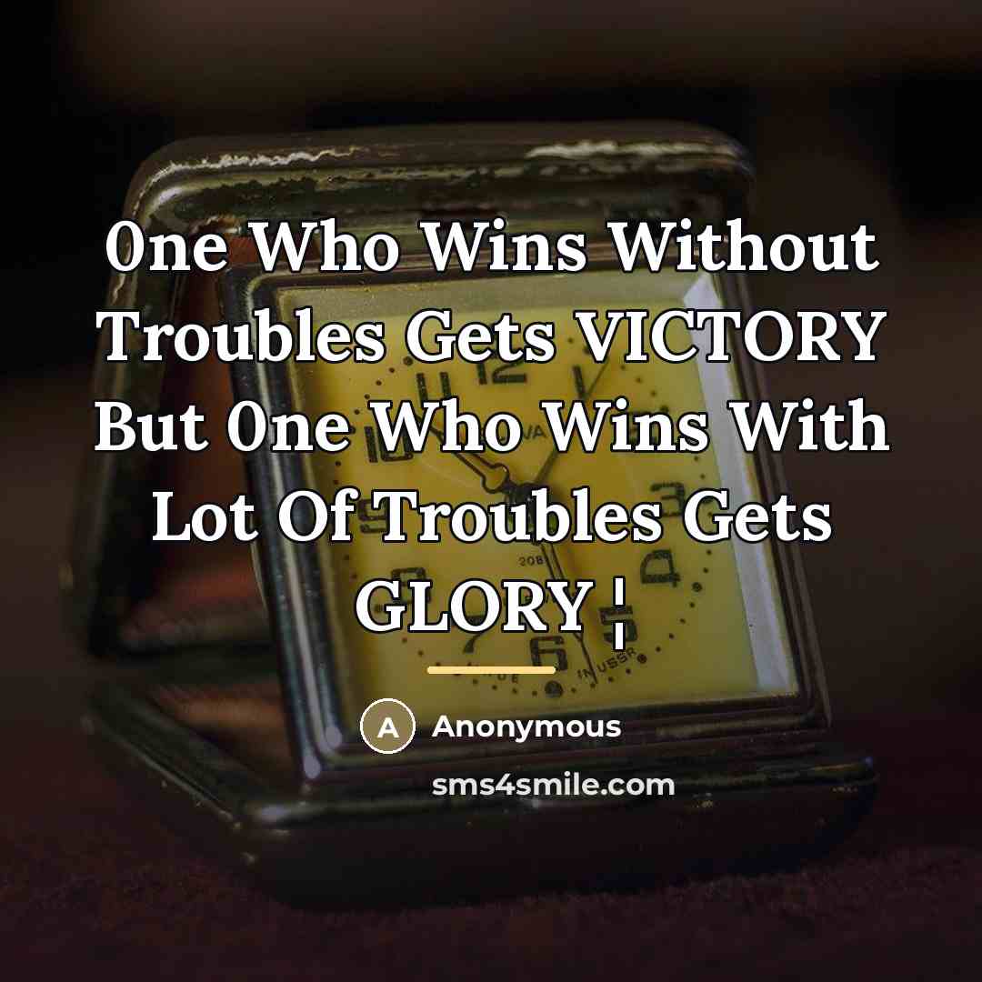 “0ne Who Wins Without Troubles Gets VICTORY But 0ne Who…” quote by Anonymous