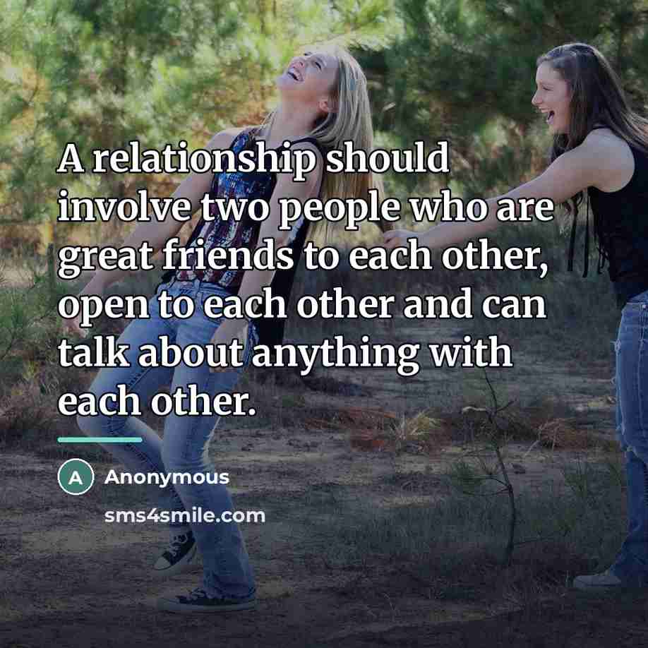 “A relationship should involve two people who are great friends…” quote by Anonymous
