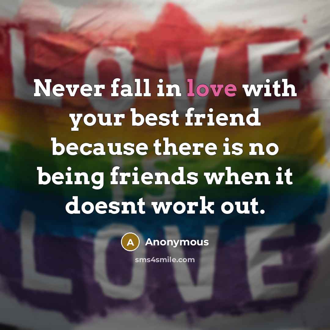 “Never fall in love with your best friend because there…” quote by Anonymous