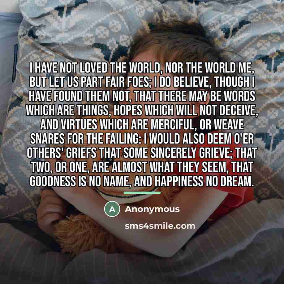 “I have not loved the world, nor the world me,…” quote by Anonymous