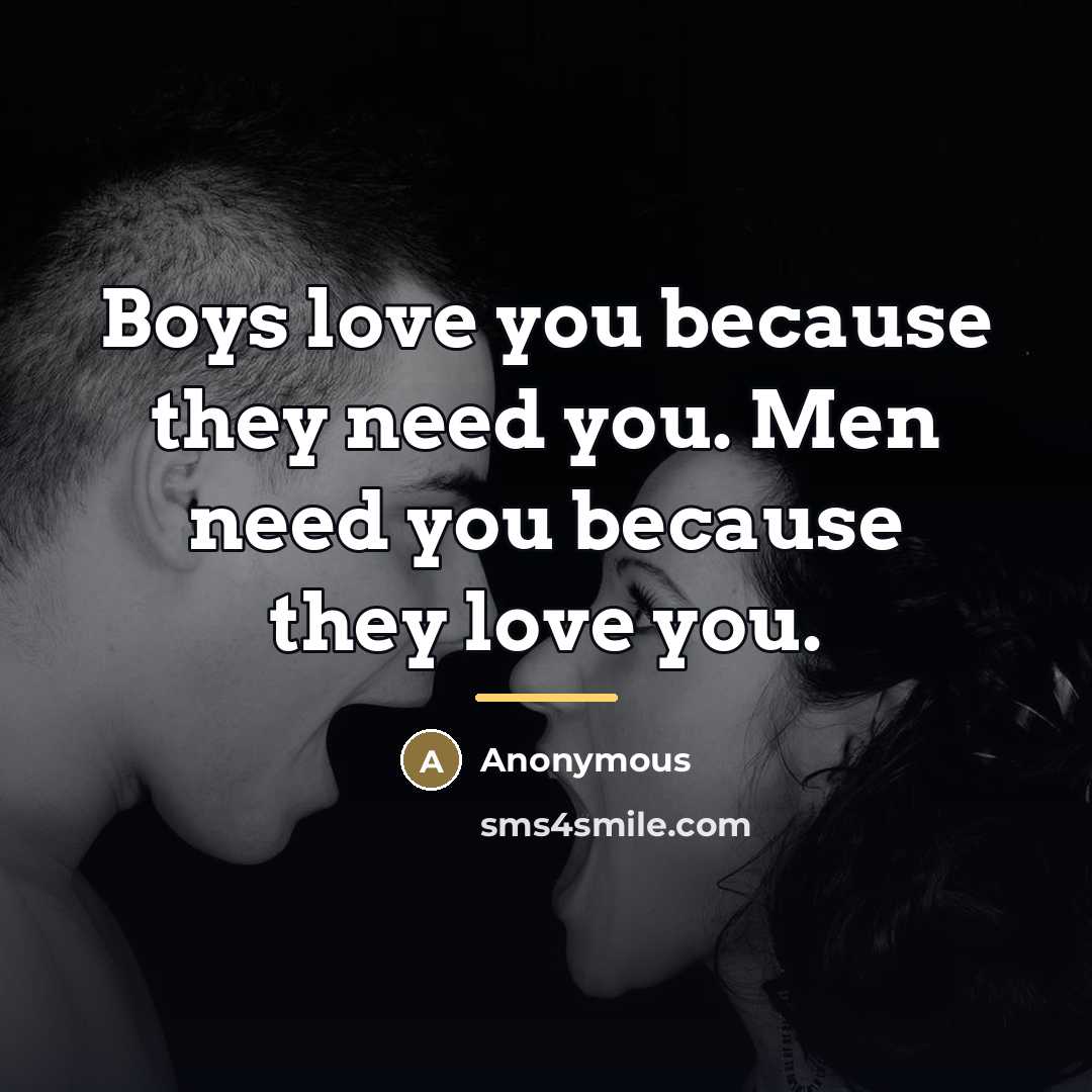 “Boys love you because they need you. Men need you…” quote by Anonymous