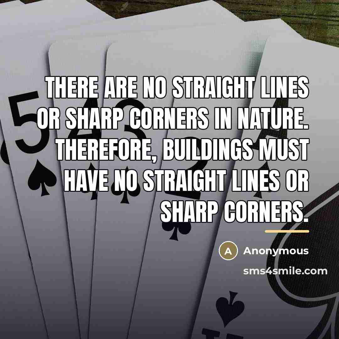 “There are no straight lines or sharp corners in nature.…” quote by Anonymous