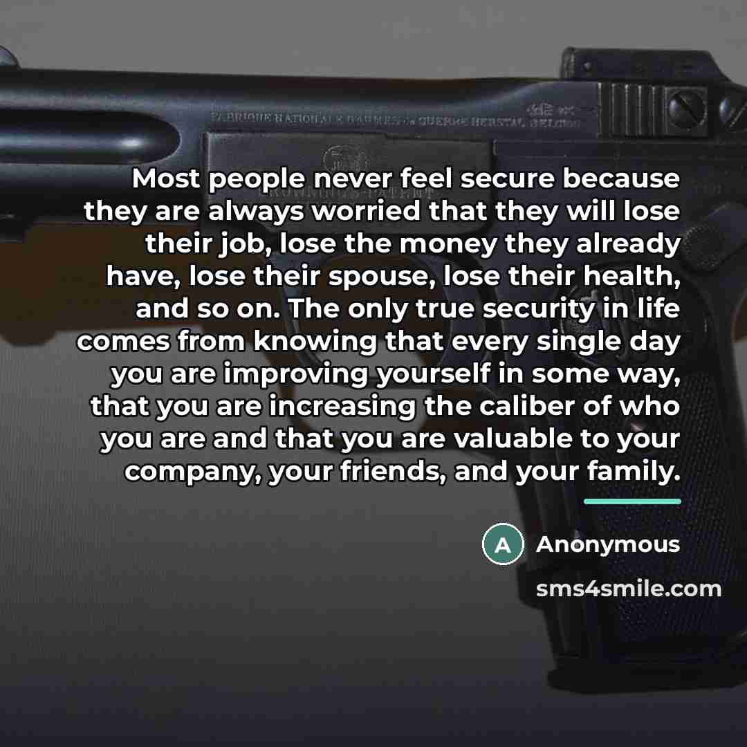 “Most people never feel secure because they are always worried…” quote by Anonymous