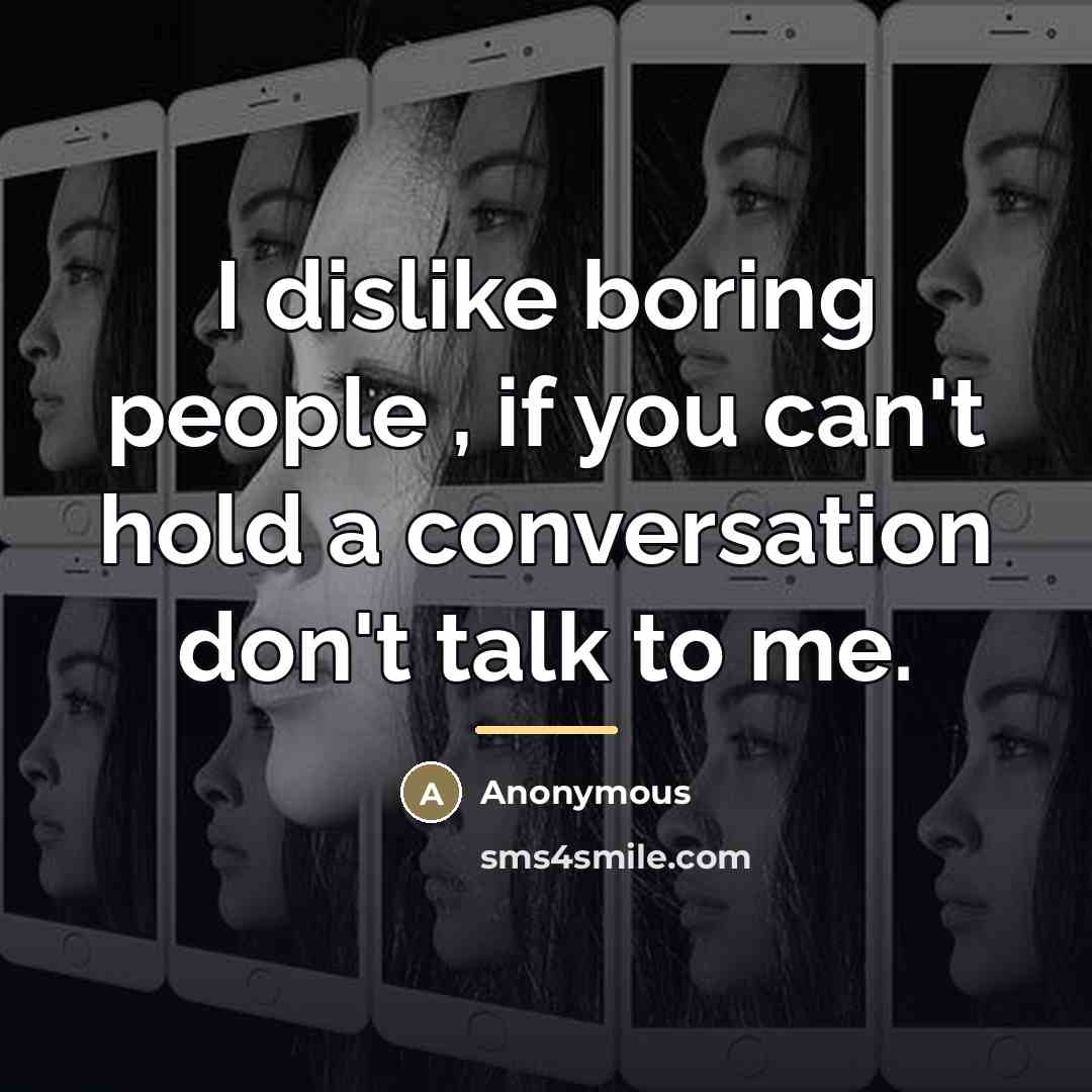 “I dislike boring people , if you can't hold a…” quote by Anonymous