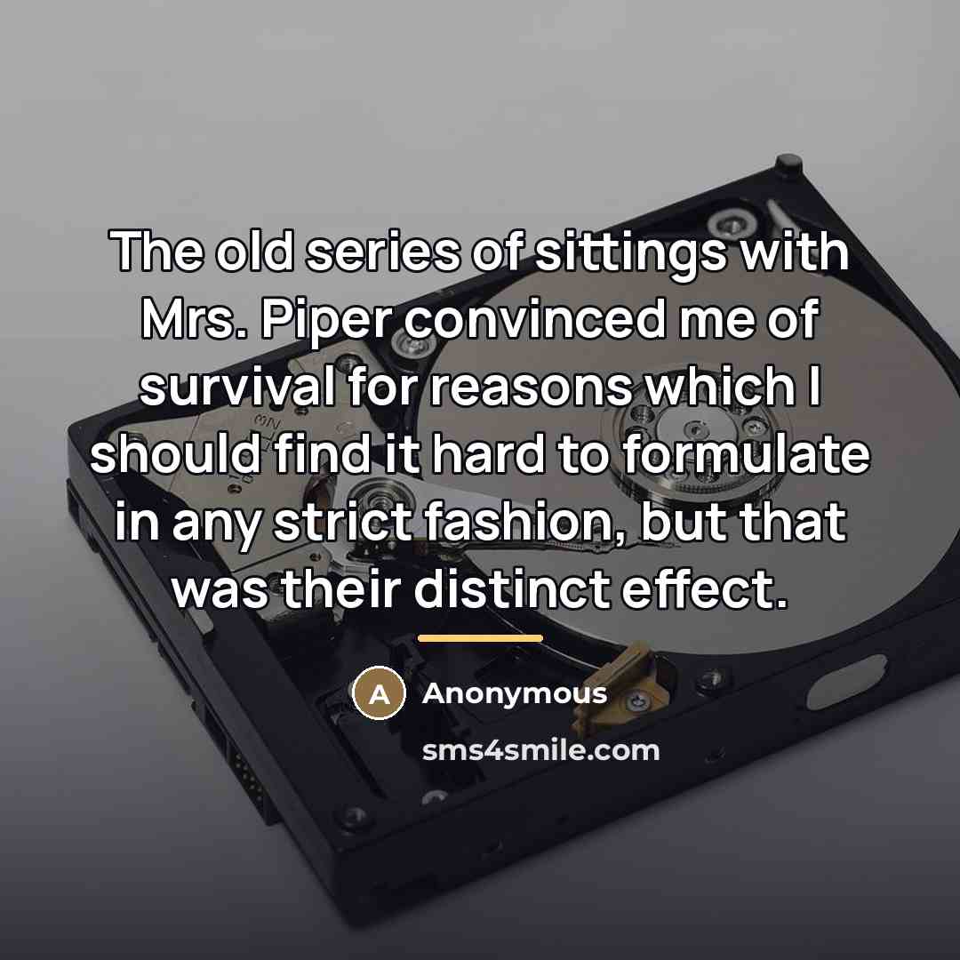 “The old series of sittings with Mrs. Piper convinced me…” quote by Anonymous