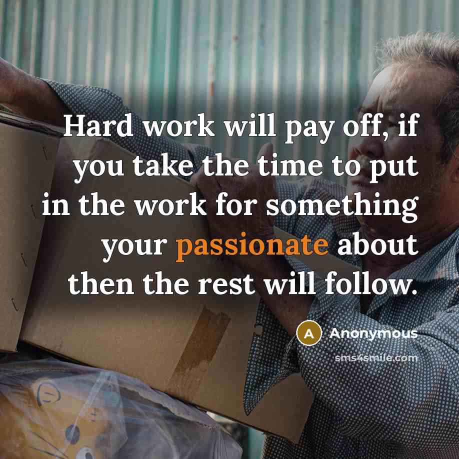 “Hard work will pay off, if you take the time to put in the work for something your passionate about then the rest will follow.” quote by Anonymous