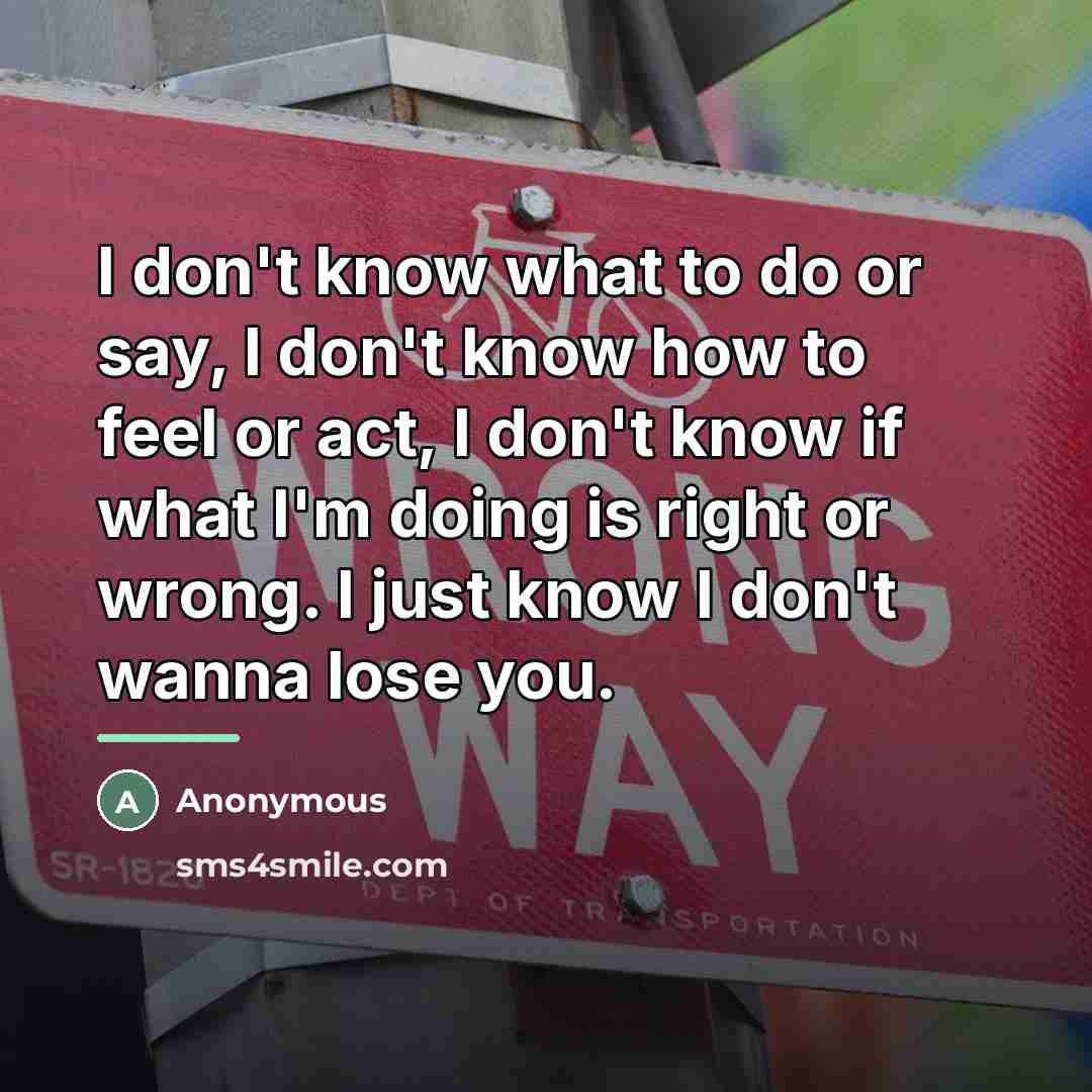 “I don't know what to do or say, I don't…” quote by Anonymous