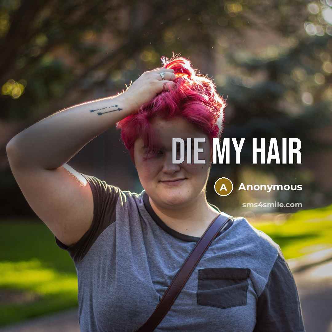 “Die my hair” quote by Anonymous